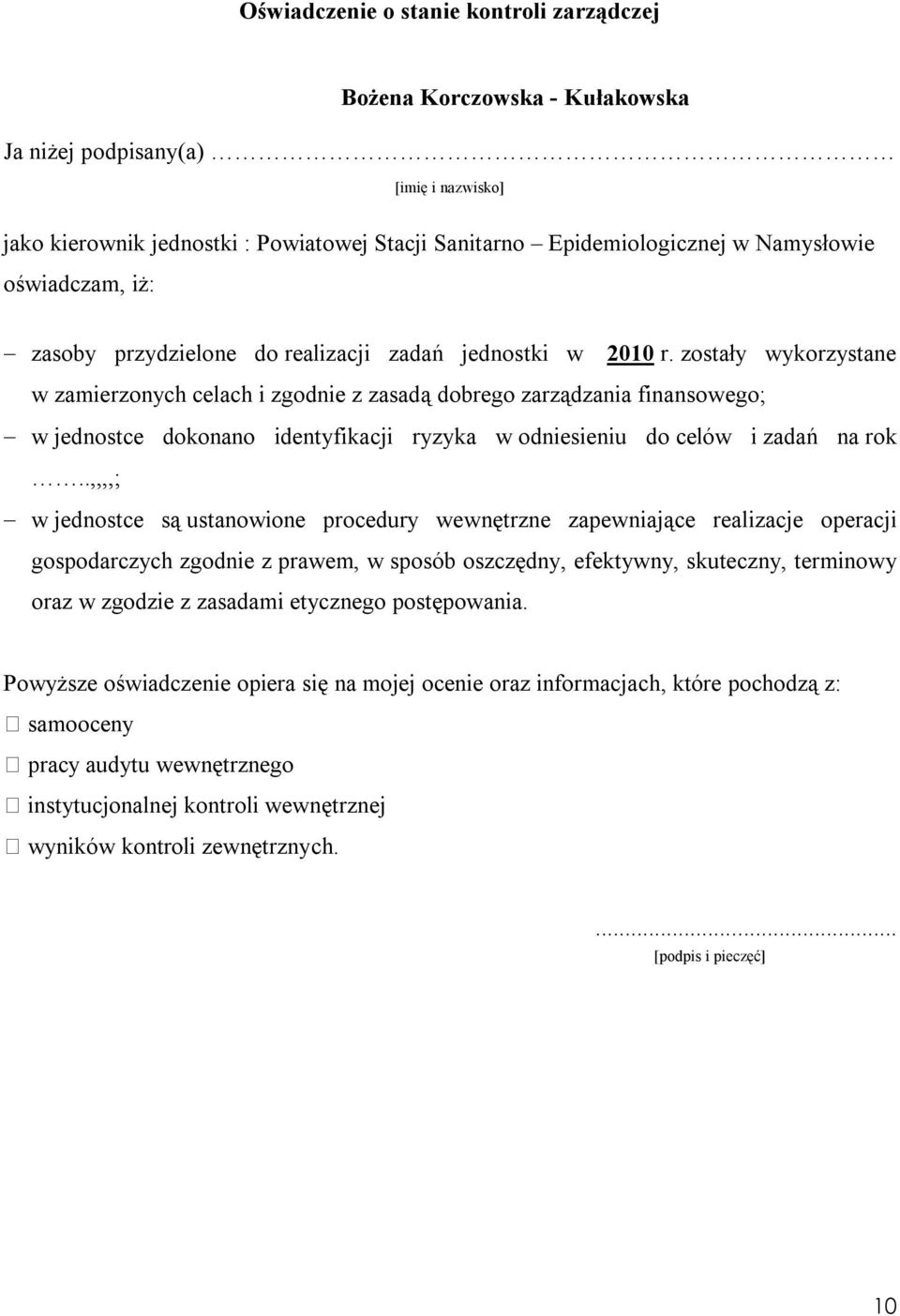 zostały wykorzystane w zamierzonych celach i zgodnie z zasadą dobrego zarządzania finansowego; w jednostce dokonano identyfikacji ryzyka w odniesieniu do celów i zadań na rok.