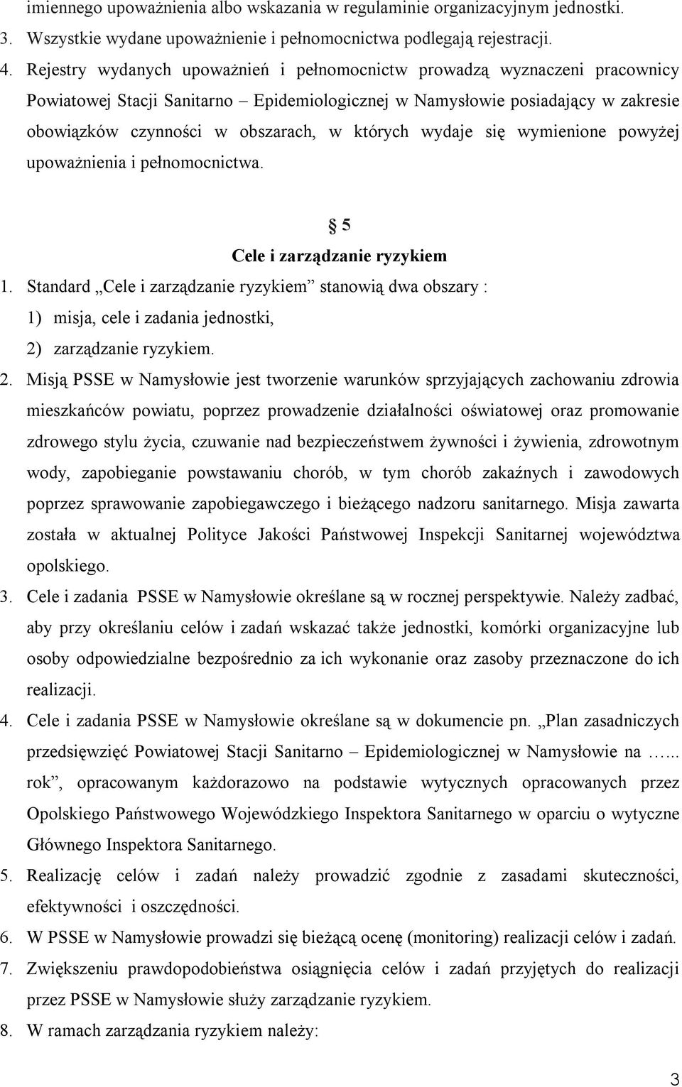 których wydaje się wymienione powyżej upoważnienia i pełnomocnictwa. 5 Cele i zarządzanie ryzykiem 1.