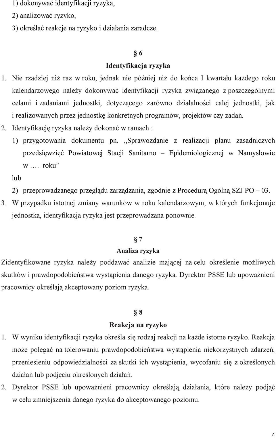 dotyczącego zarówno działalności całej jednostki, jak i realizowanych przez jednostkę konkretnych programów, projektów czy zadań. 2.