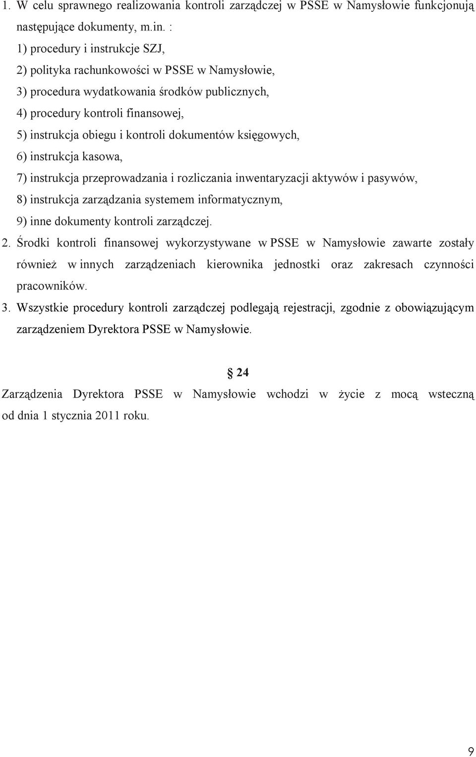 dokumentów księgowych, 6) instrukcja kasowa, 7) instrukcja przeprowadzania i rozliczania inwentaryzacji aktywów i pasywów, 8) instrukcja zarządzania systemem informatycznym, 9) inne dokumenty