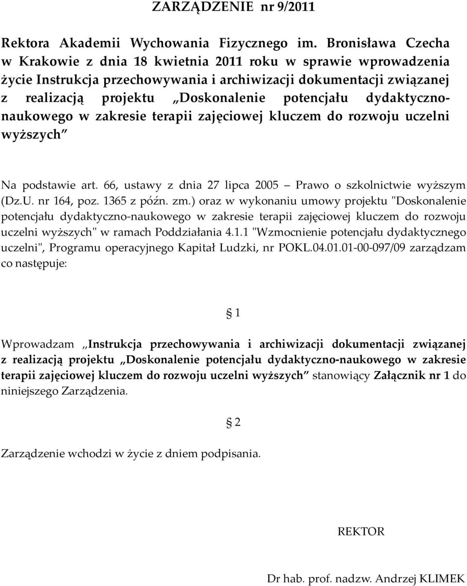 dydaktycznonaukowego w zakresie terapii zajęciowej kluczem do rozwoju uczelni wyższych Na podstawie art. 66, ustawy z dnia 27 lipca 2005 Prawo o szkolnictwie wyższym (Dz.U. nr 164, poz. 1365 z późn.