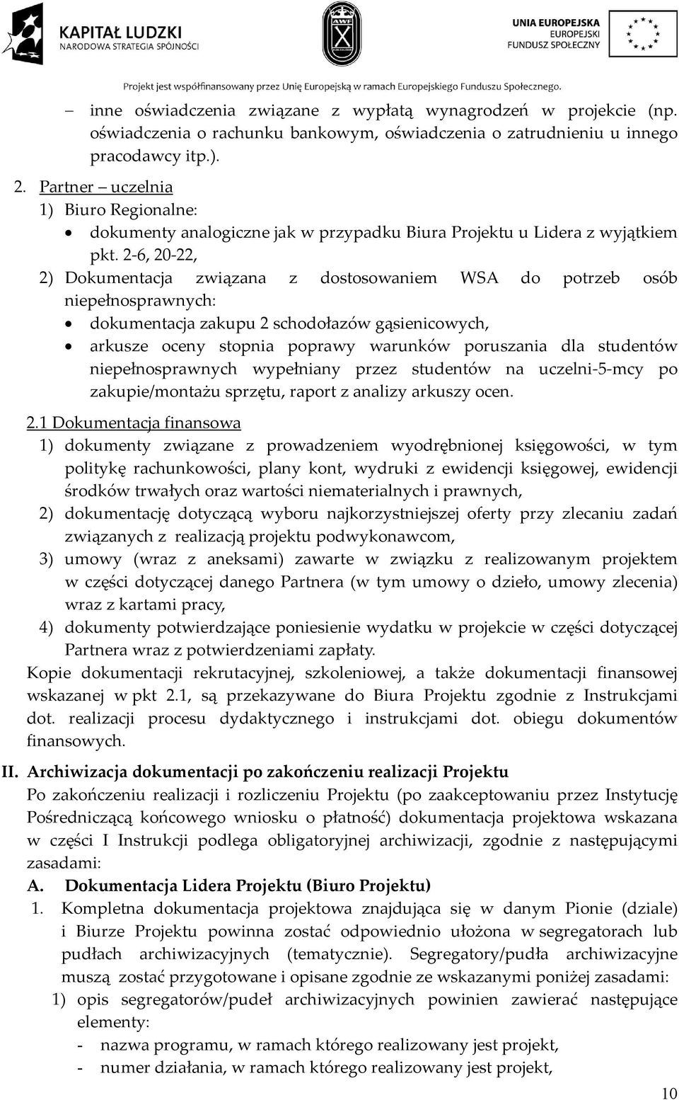 2 6, 20 22, 2) Dokumentacja związana z dostosowaniem WSA do potrzeb osób niepełnosprawnych: dokumentacja zakupu 2 schodołazów gąsienicowych, arkusze oceny stopnia poprawy warunków poruszania dla