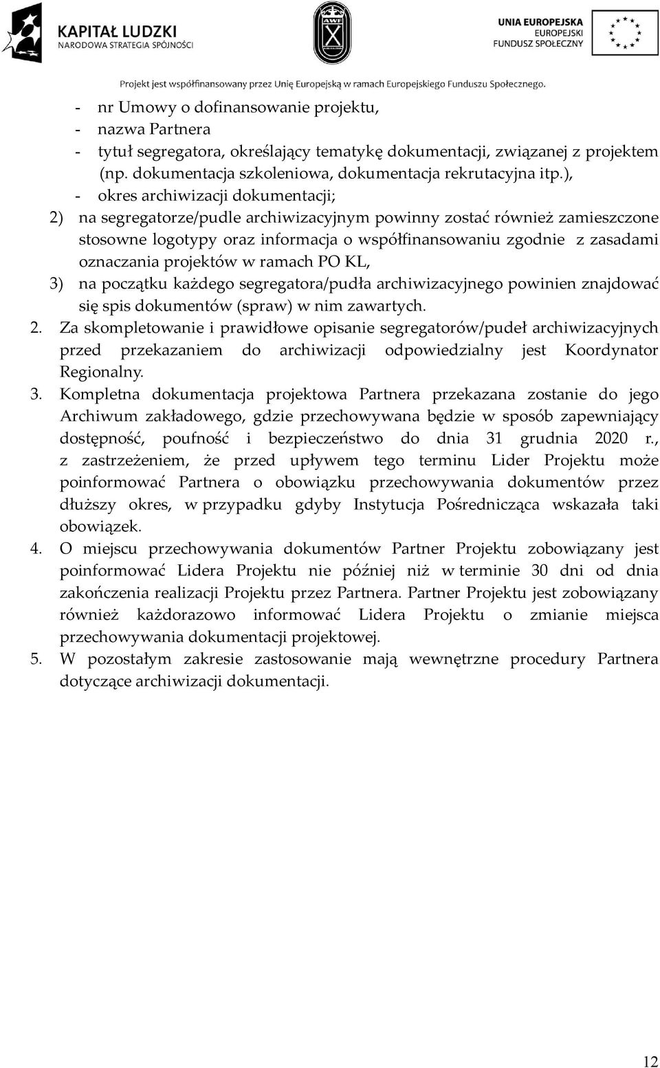 projektów w ramach PO KL, 3) na początku każdego segregatora/pudła archiwizacyjnego powinien znajdować się spis dokumentów (spraw) w nim zawartych. 2.