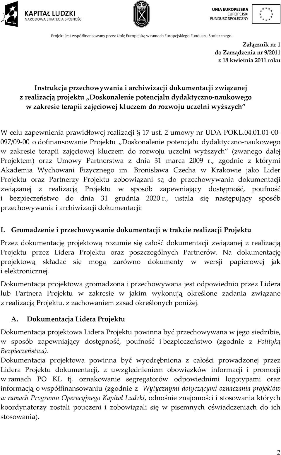 01 00 097/09 00 o dofinansowanie Projektu Doskonalenie potencjału dydaktyczno naukowego w zakresie terapii zajęciowej kluczem do rozwoju uczelni wyższych (zwanego dalej Projektem) oraz Umowy