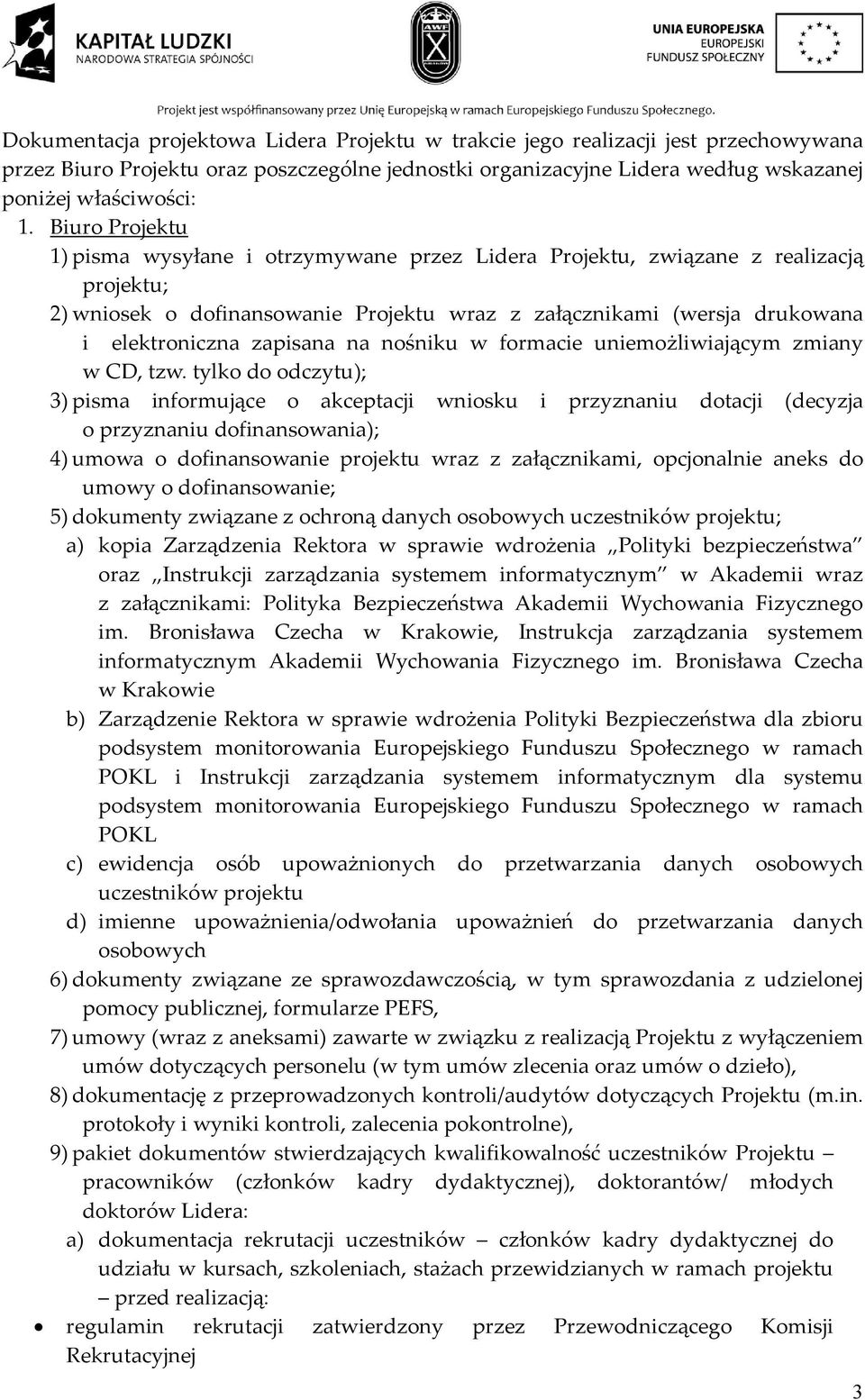 zapisana na nośniku w formacie uniemożliwiającym zmiany w CD, tzw.