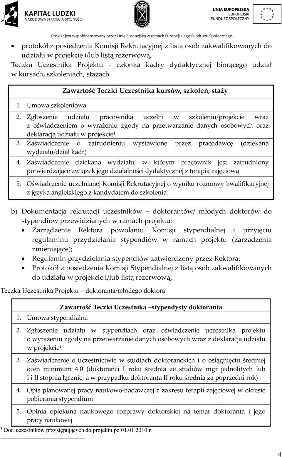Zgłoszenie udziału pracownika uczelni w szkoleniu/projekcie wraz z oświadczeniem o wyrażeniu zgody na przetwarzanie danych osobowych oraz deklaracją udziału w projekcie 1 3.