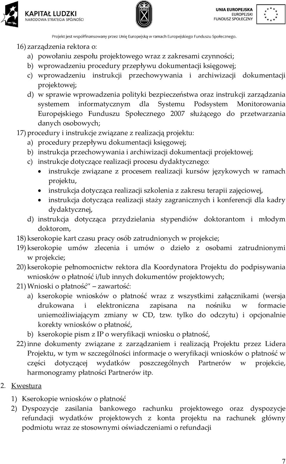 Społecznego 2007 służącego do przetwarzania danych osobowych; 17) procedury i instrukcje związane z realizacją projektu: a) procedury przepływu dokumentacji księgowej; b) instrukcja przechowywania i
