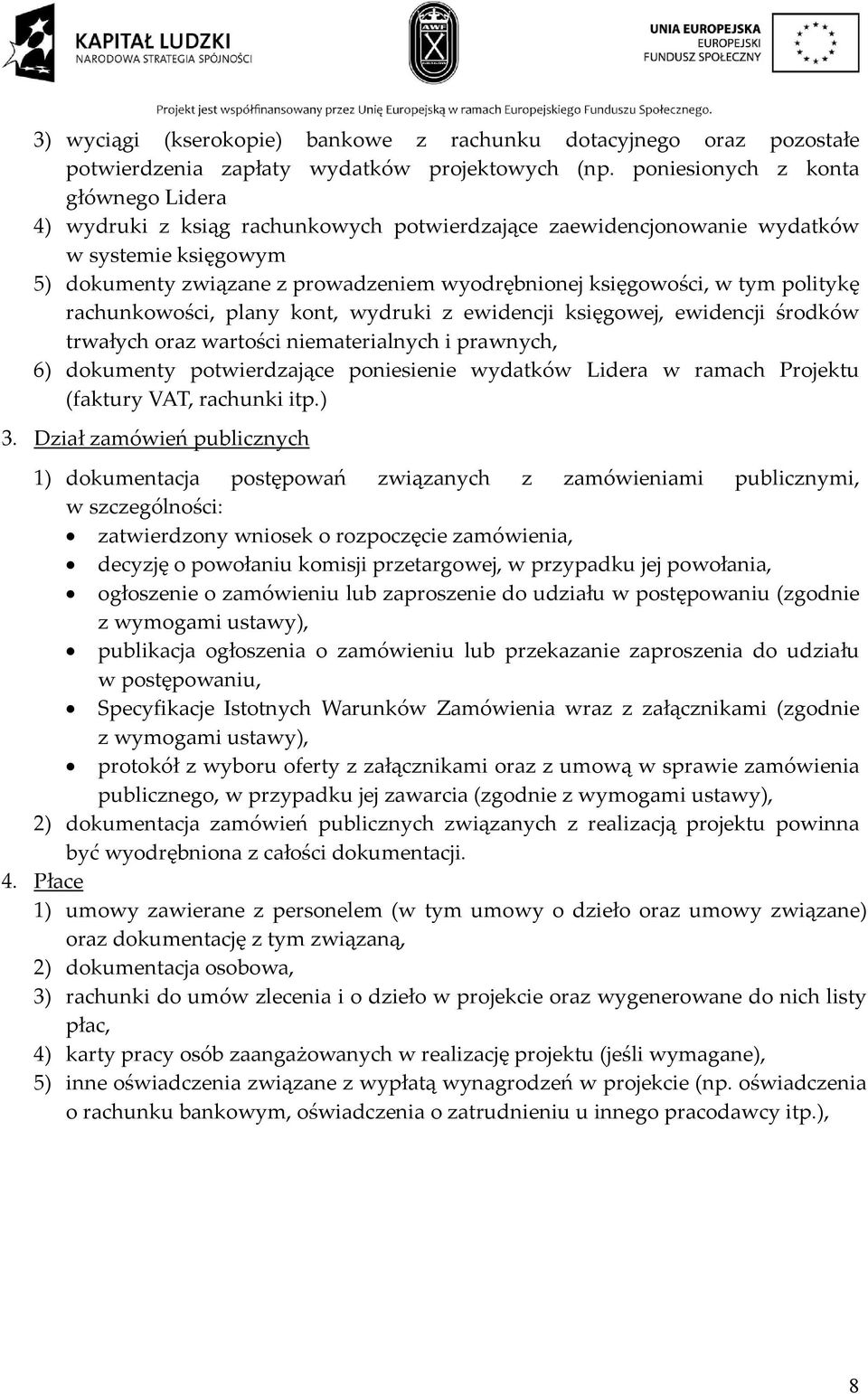 tym politykę rachunkowości, plany kont, wydruki z ewidencji księgowej, ewidencji środków trwałych oraz wartości niematerialnych i prawnych, 6) dokumenty potwierdzające poniesienie wydatków Lidera w