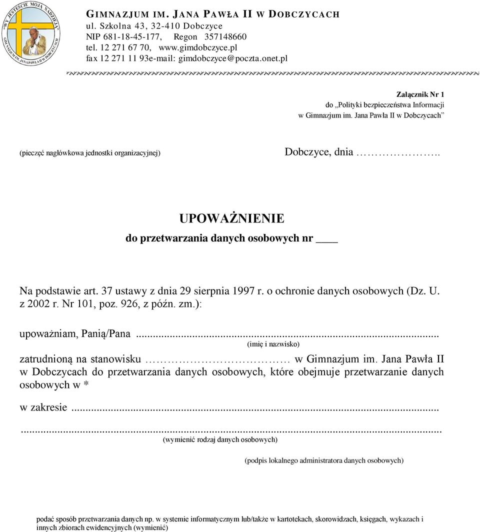 Jana Pawła II w Dobczycach (pieczęć nagłówkowa jednostki organizacyjnej) Dobczyce, dnia.. UPOWAŻNIENIE do przetwarzania danych osobowych nr Na podstawie art. 37 ustawy z dnia 29 sierpnia 1997 r.