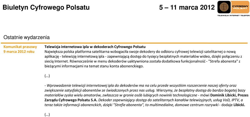 Równocześnie w menu dekoderów uaktywniona została dodatkowa funkcjonalność -"Strefa abonenta" z bieżącymi informacjami na temat stanu konta abonenckiego.