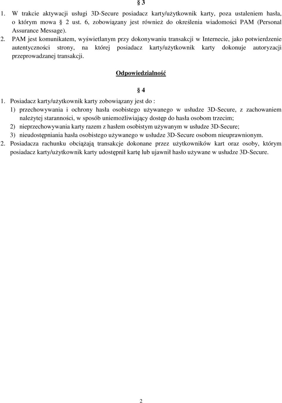 PAM jest komunikatem, wyświetlanym przy dokonywaniu transakcji w Internecie, jako potwierdzenie autentyczności strony, na której posiadacz karty/uŝytkownik karty dokonuje autoryzacji przeprowadzanej