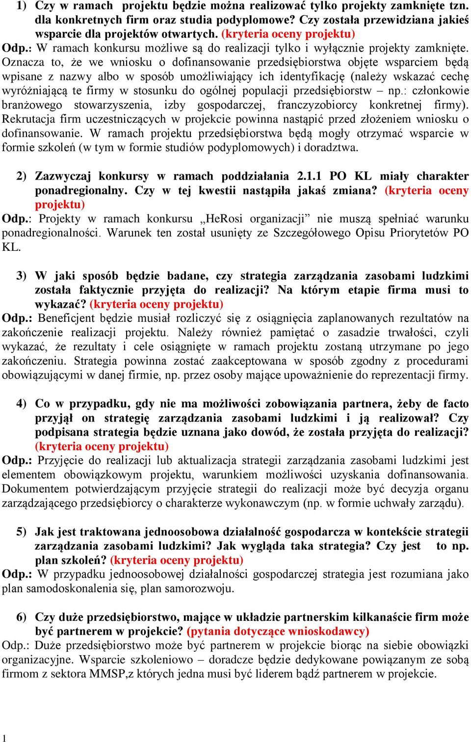 Oznacza to, że we wniosku o dofinansowanie przedsiębiorstwa objęte wsparciem będą wpisane z nazwy albo w sposób umożliwiający ich identyfikację (należy wskazać cechę wyróżniającą te firmy w stosunku