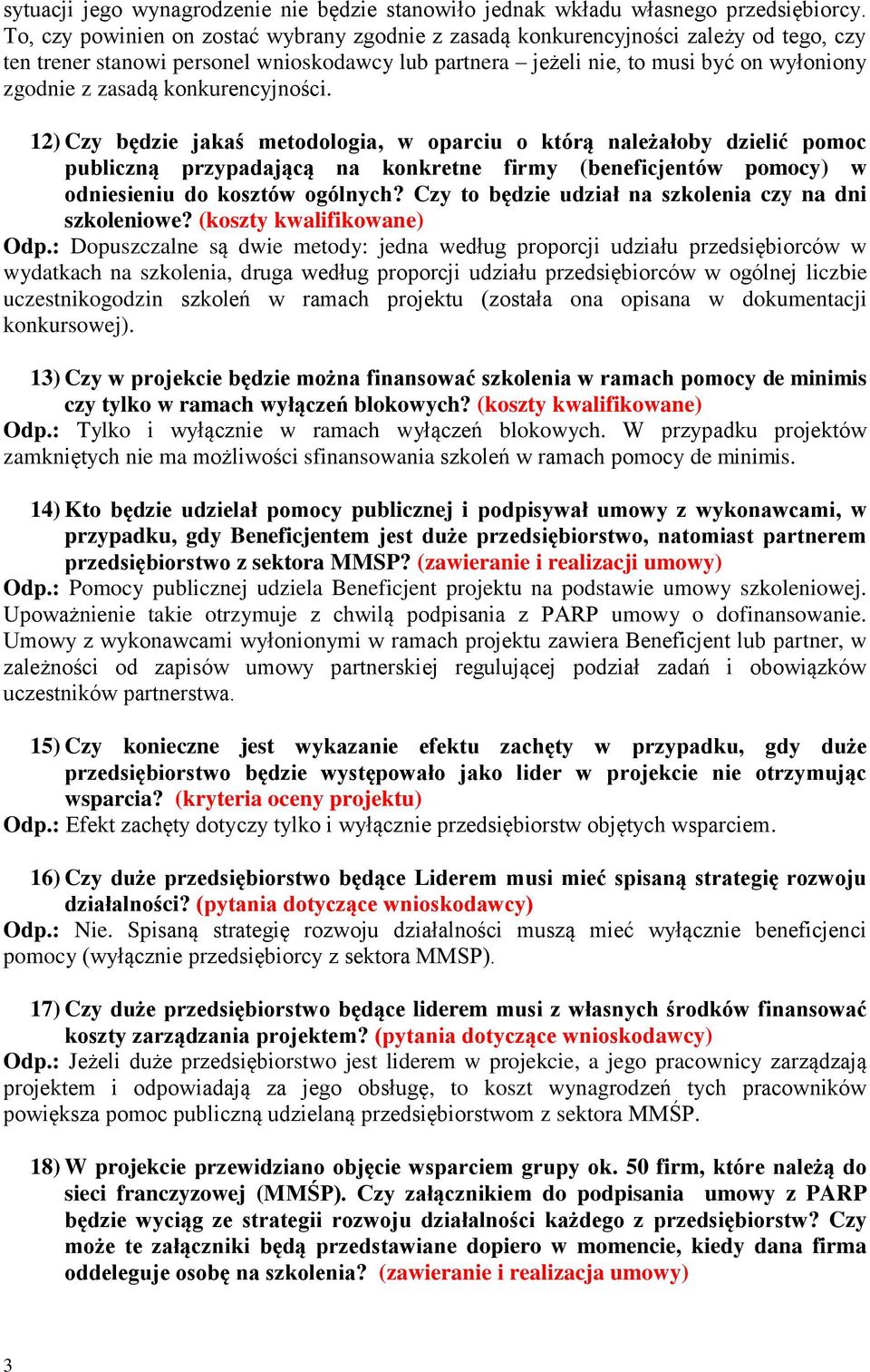 konkurencyjności. 12) Czy będzie jakaś metodologia, w oparciu o którą należałoby dzielić pomoc publiczną przypadającą na konkretne firmy (beneficjentów pomocy) w odniesieniu do kosztów ogólnych?