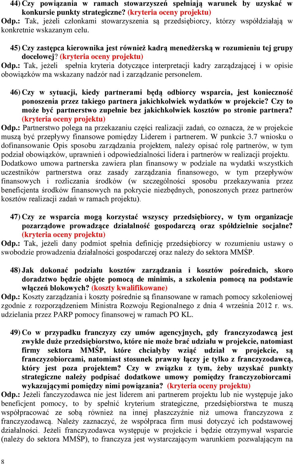 Odp.: Tak, jeżeli spełnia kryteria dotyczące interpretacji kadry zarządzającej i w opisie obowiązków ma wskazany nadzór nad i zarządzanie personelem.