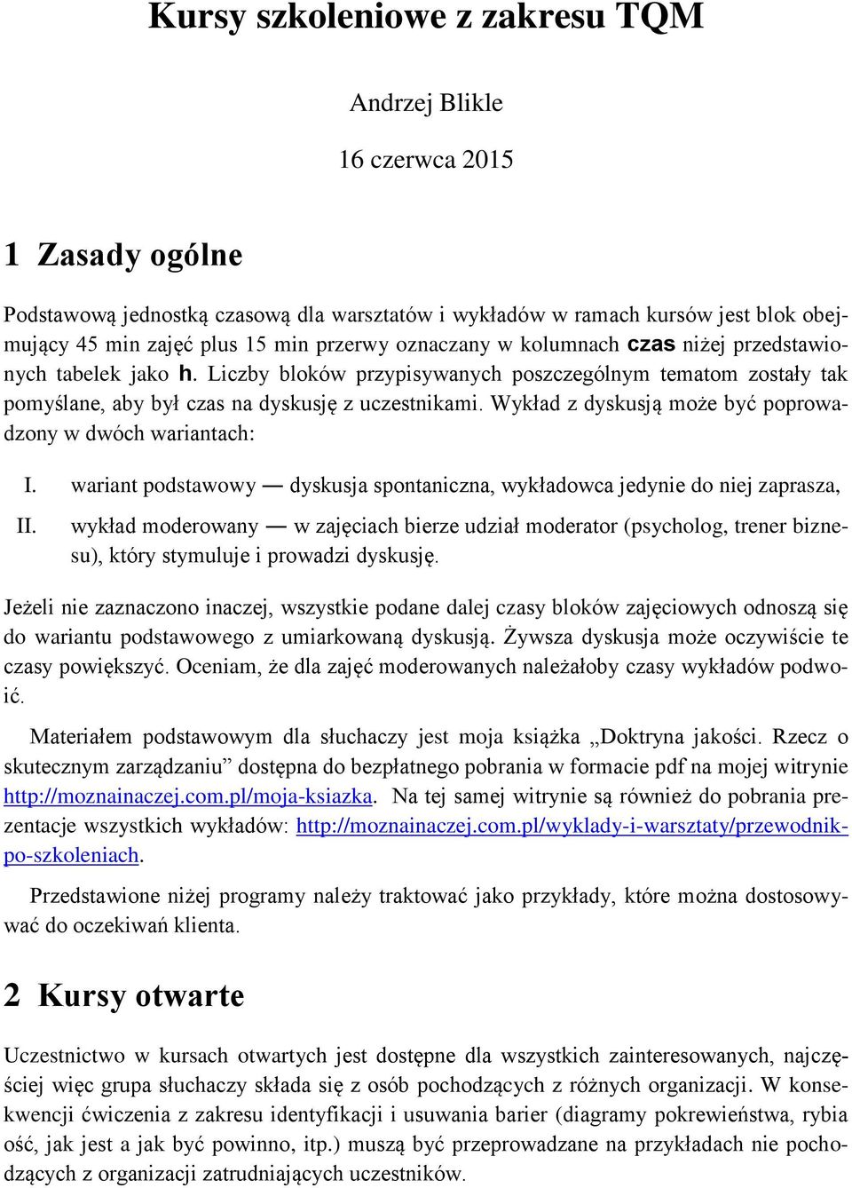 Wykład z dyskusją może być poprowadzony w dwóch wariantach: I. wariant podstawowy dyskusja spontaniczna, ładowca jedynie do niej zaprasza, II.