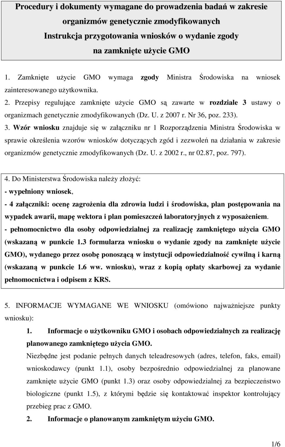 Przepisy regulujące zamknięte użycie GMO są zawarte w rozdziale 3 