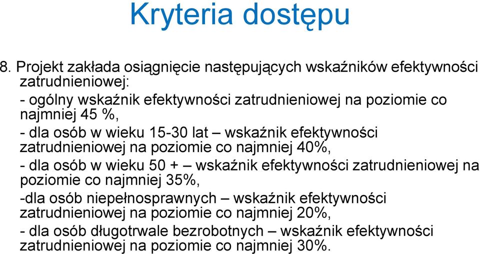 poziomie co najmniej 45 %, - dla osób w wieku 15-30 lat wskaźnik efektywności zatrudnieniowej na poziomie co najmniej 40%, - dla osób w