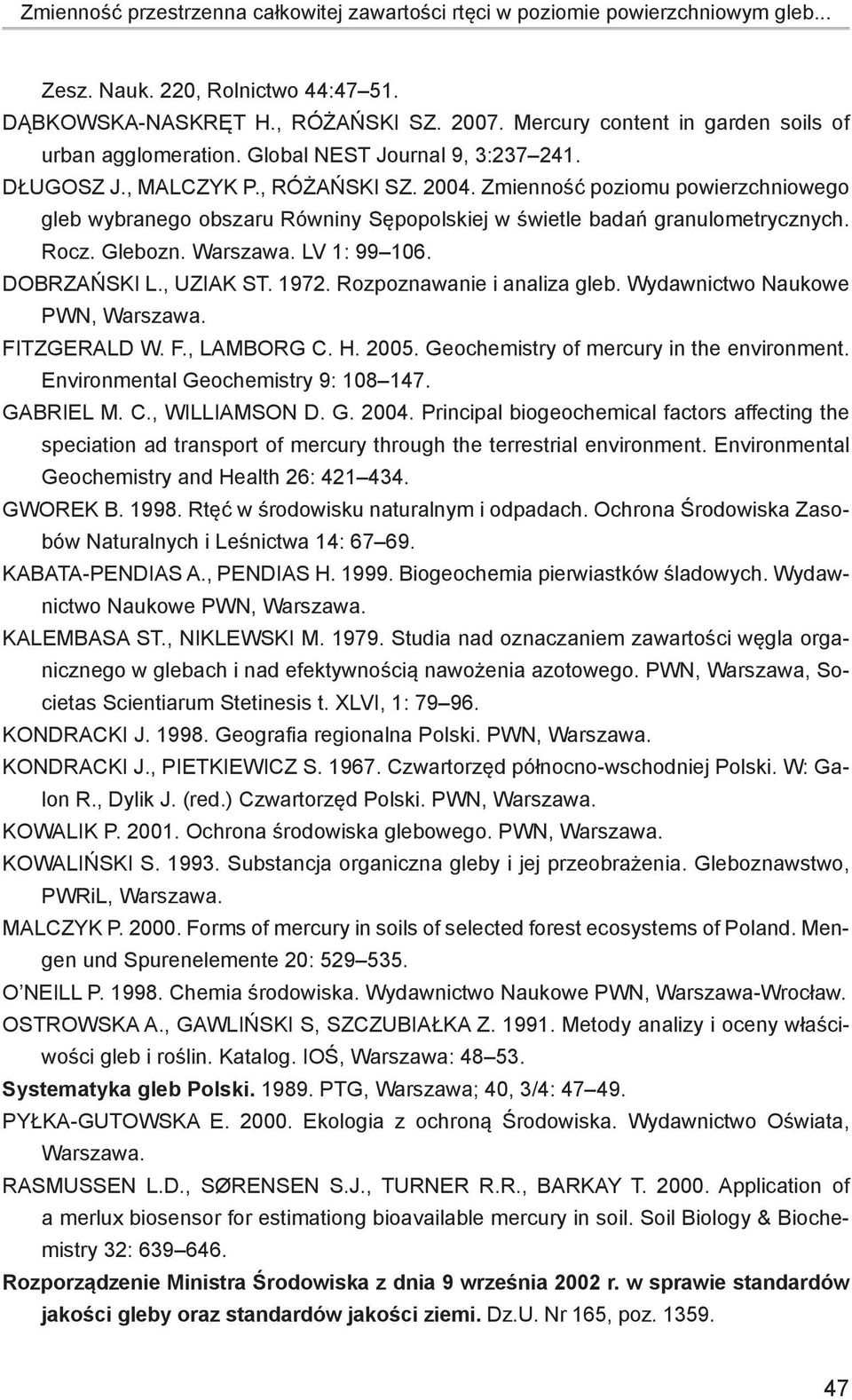 Zmienność poziomu powierzchniowego gleb wybranego obszaru Równiny Sępopolskiej w świetle badań granulometrycznych. Rocz. Glebozn. Warszawa. LV 1: 99 106. Dobrzański L., Uziak St. 1972.