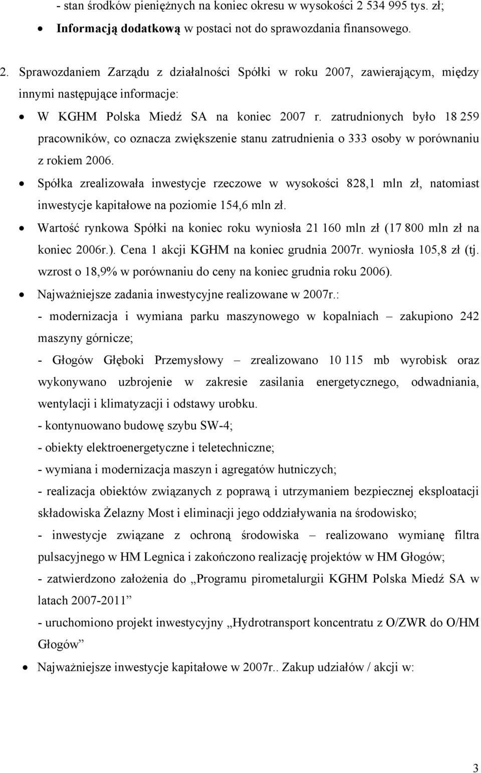 Sprawozdaniem Zarządu z działalności Spółki w roku 2007, zawierającym, między innymi następujące informacje: W KGHM Polska Miedź SA na koniec 2007 r.