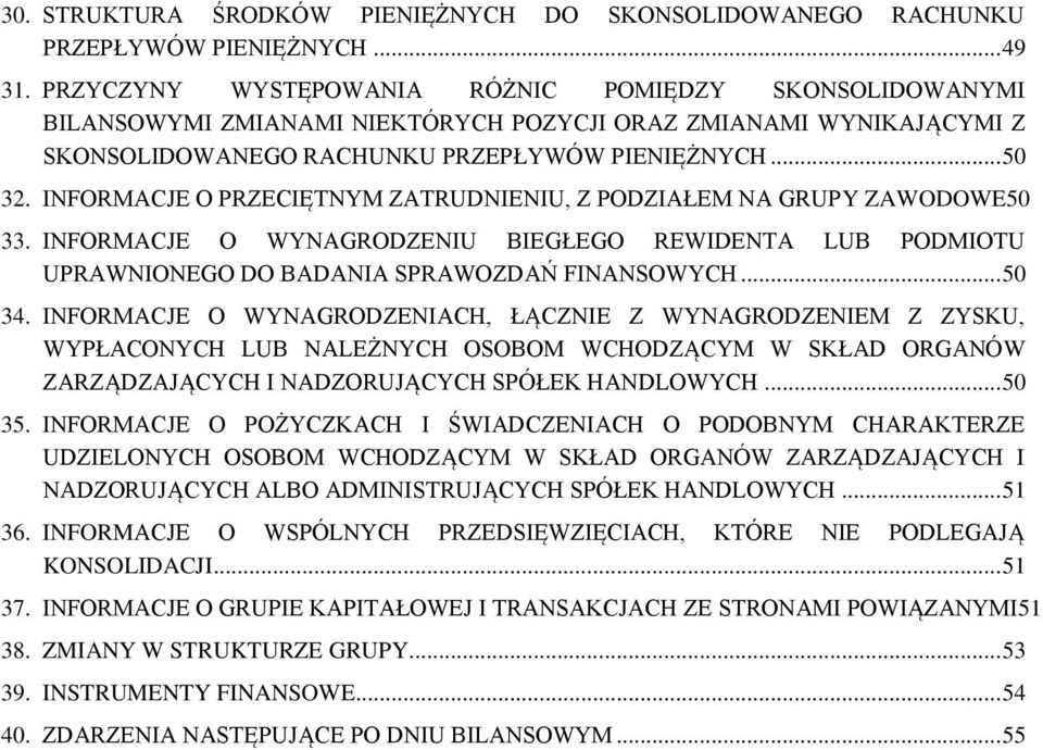 INFORMACJE O PRZECIĘTNYM ZATRUDNIENIU, Z PODZIAŁEM NA GRUPY ZAWODOWE50 33. INFORMACJE O WYNAGRODZENIU BIEGŁEGO REWIDENTA LUB PODMIOTU UPRAWNIONEGO DO BADANIA SPRAWOZDAŃ FINANSOWYCH... 50 34.