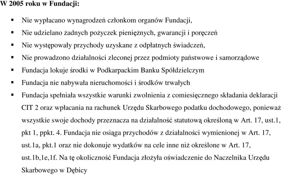 wszystkie warunki zwolnienia z comiesicznego składania deklaracji CIT 2 oraz wpłacania na rachunek Urzdu Skarbowego podatku dochodowego, poniewa wszystkie swoje dochody przeznacza na działalno