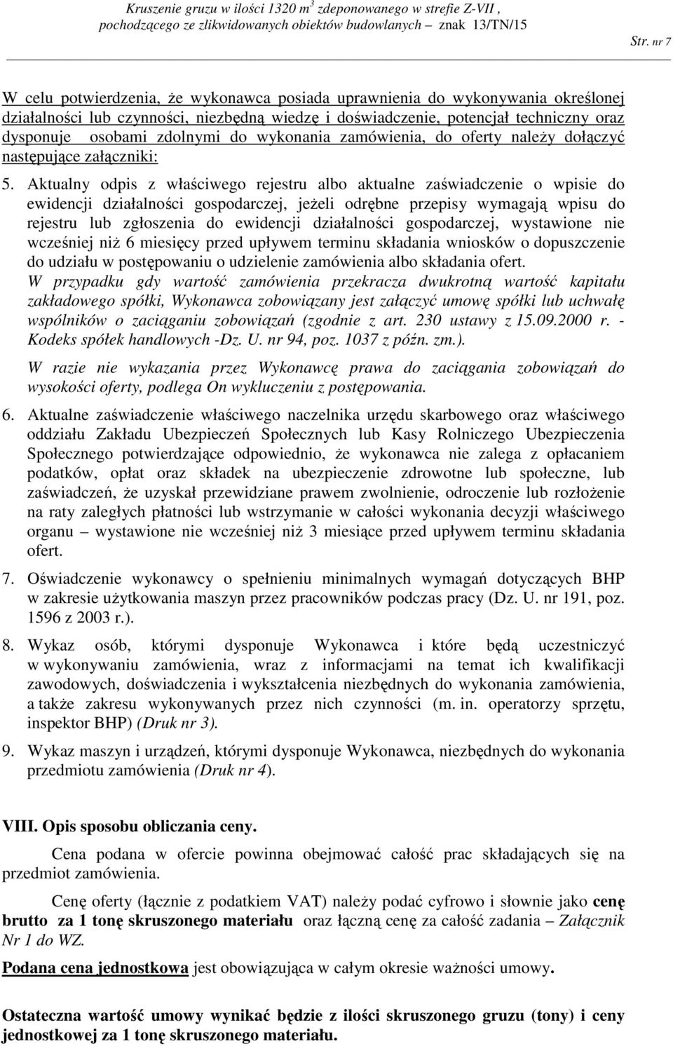 Aktualny odpis z właściwego rejestru albo aktualne zaświadczenie o wpisie do ewidencji działalności gospodarczej, jeżeli odrębne przepisy wymagają wpisu do rejestru lub zgłoszenia do ewidencji