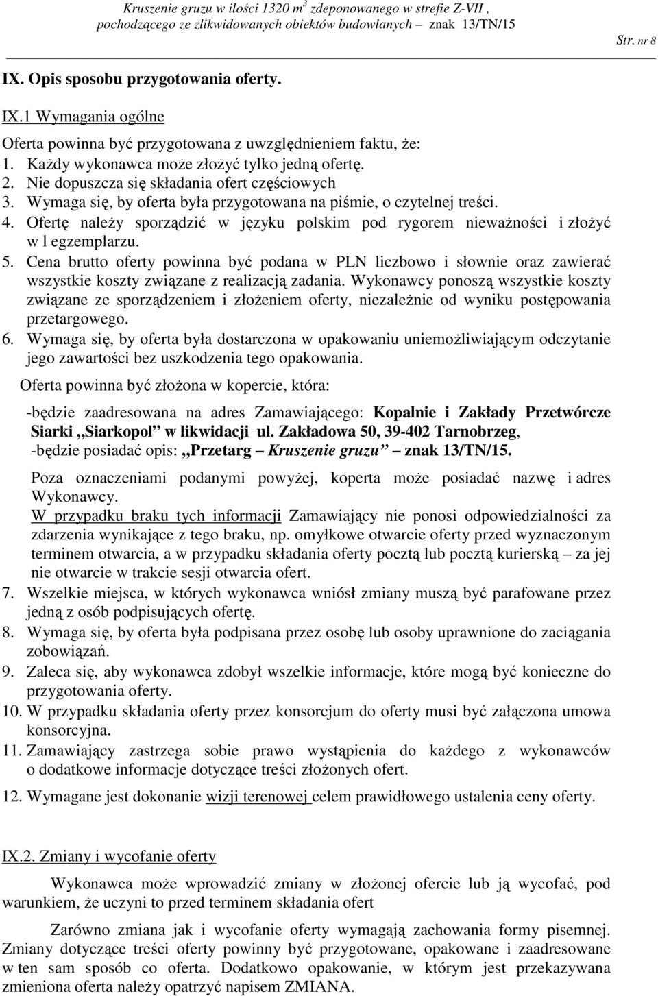 Ofertę należy sporządzić w języku polskim pod rygorem nieważności i złożyć w l egzemplarzu. 5.