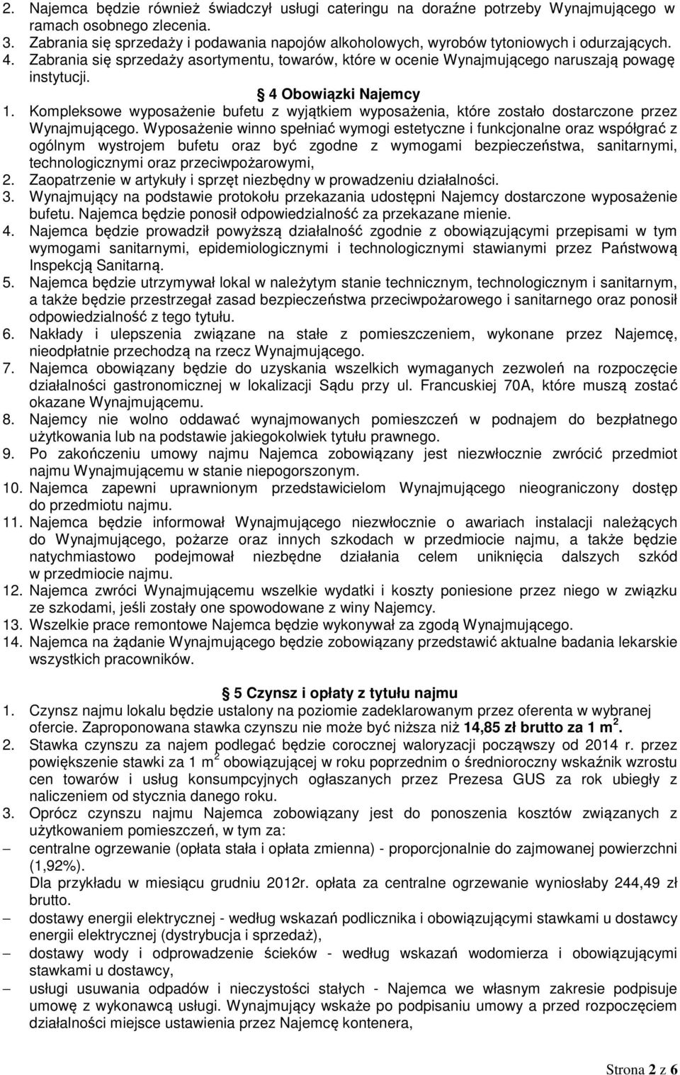 4 Obowiązki Najemcy 1. Kompleksowe wyposażenie bufetu z wyjątkiem wyposażenia, które zostało dostarczone przez Wynajmującego.