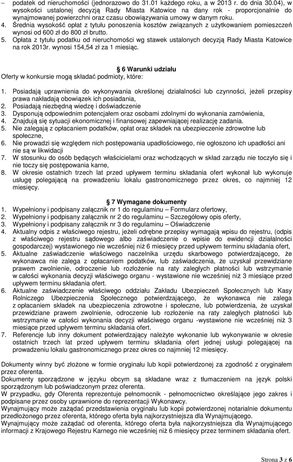 Średnia wysokość opłat z tytułu ponoszenia kosztów związanych z użytkowaniem pomieszczeń wynosi od 600 zł do 800 zł brutto. 5.