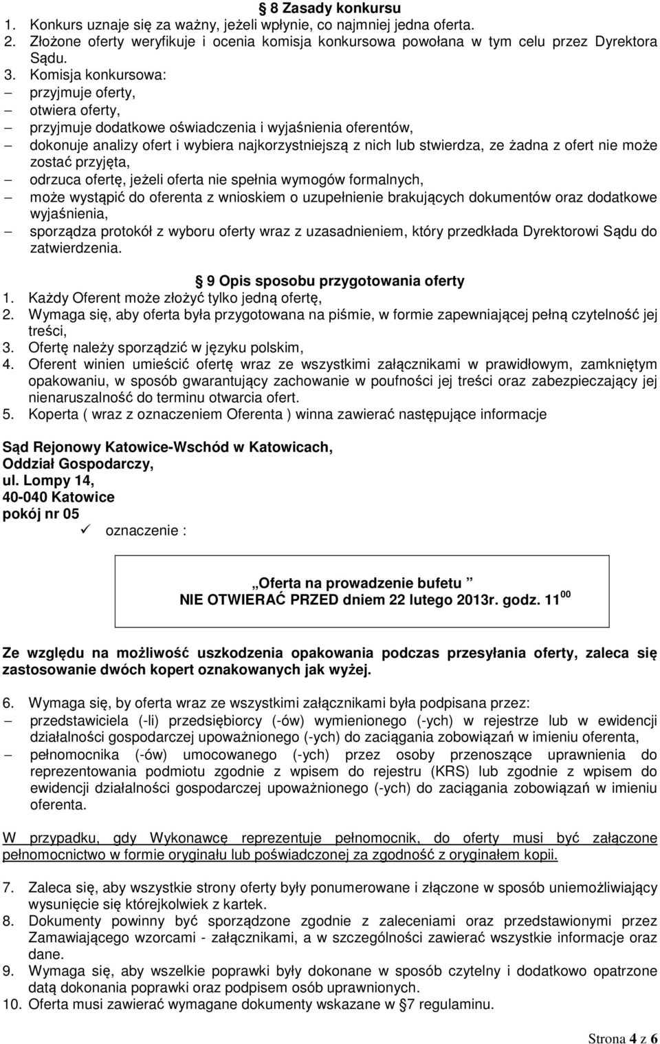 ofert nie może zostać przyjęta, odrzuca ofertę, jeżeli oferta nie spełnia wymogów formalnych, może wystąpić do oferenta z wnioskiem o uzupełnienie brakujących dokumentów oraz dodatkowe wyjaśnienia,