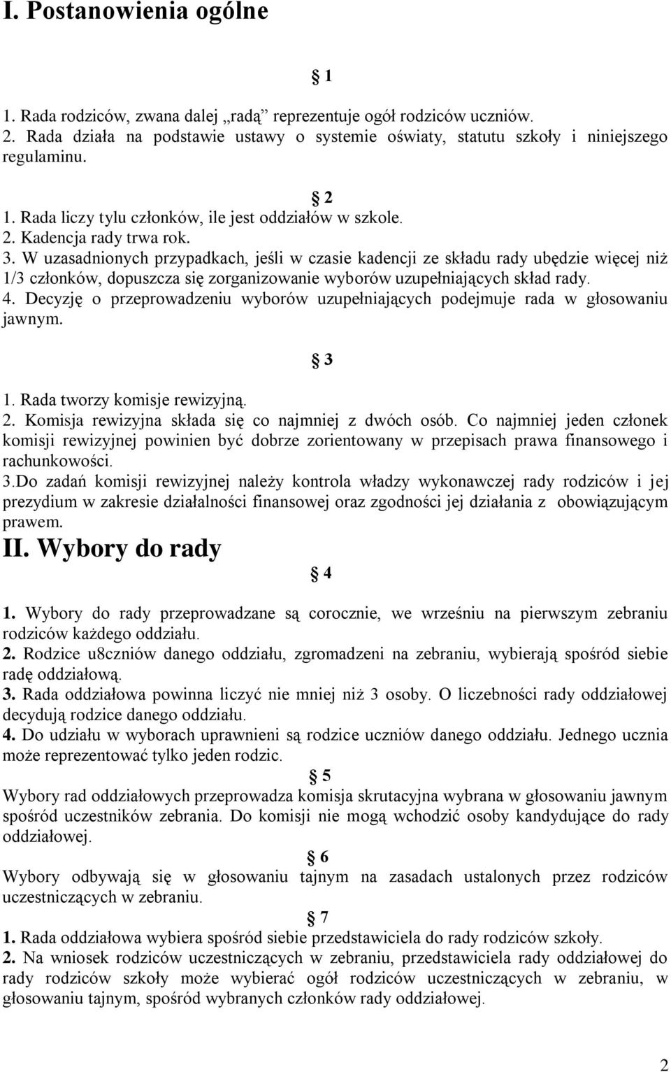 W uzasadnionych przypadkach, jeśli w czasie kadencji ze składu rady ubędzie więcej niż 1/3 członków, dopuszcza się zorganizowanie wyborów uzupełniających skład rady. 4.