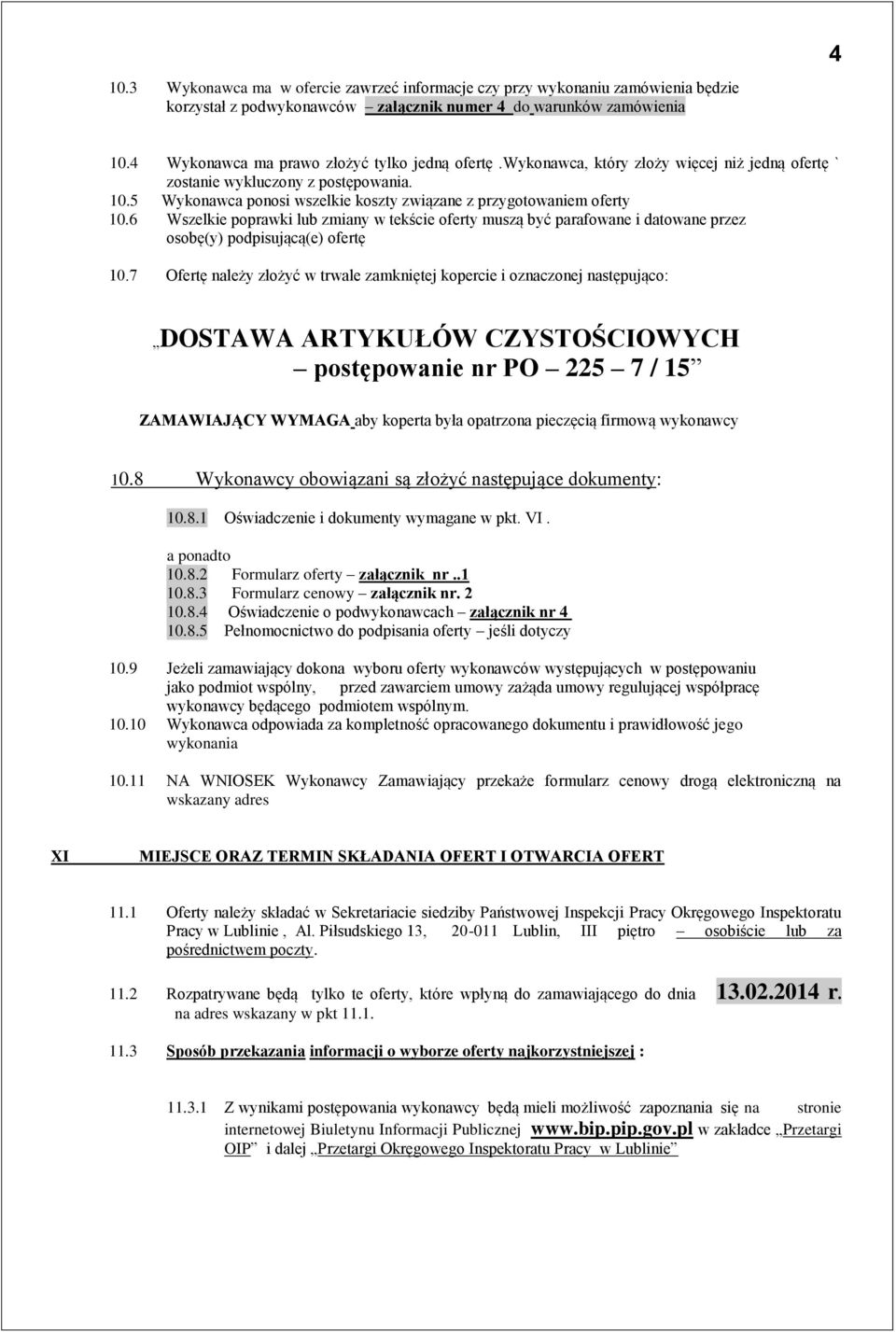 5 Wykonawca ponosi wszelkie koszty związane z przygotowaniem oferty 10.6 Wszelkie poprawki lub zmiany w tekście oferty muszą być parafowane i datowane przez osobę(y) podpisującą(e) ofertę 10.