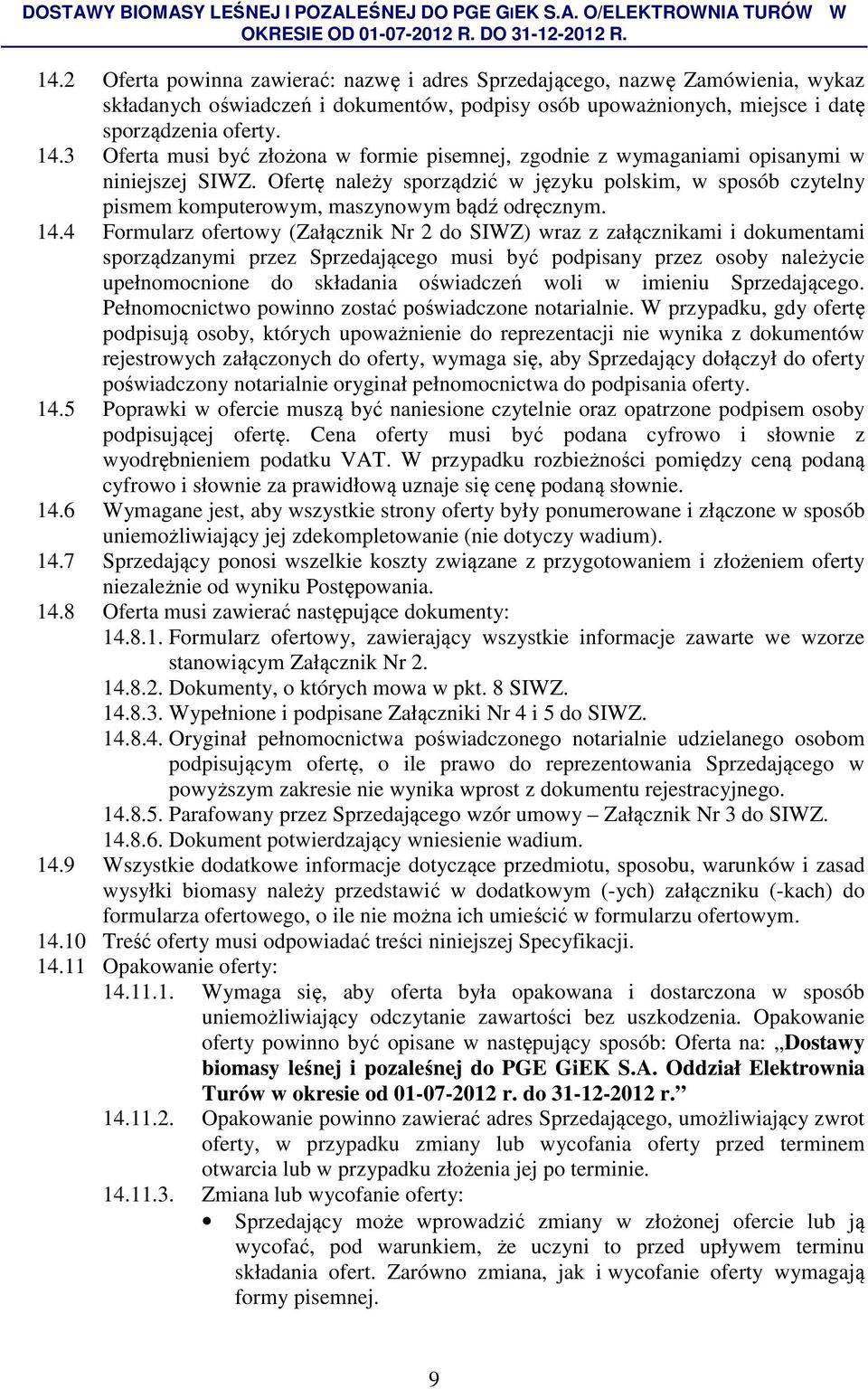 Ofertę należy sporządzić w języku polskim, w sposób czytelny pismem komputerowym, maszynowym bądź odręcznym. 14.