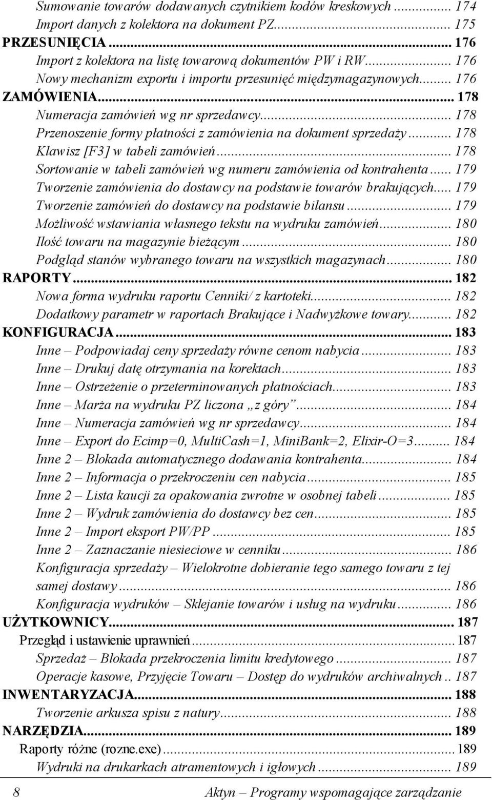 ..178 Klawisz [F3] w tabeli zamówień...178 Sortowanie w tabeli zamówień wg numeru zamówienia od kontrahenta...179 Tworzenie zamówienia do dostawcy na podstawie towarów brakujących.