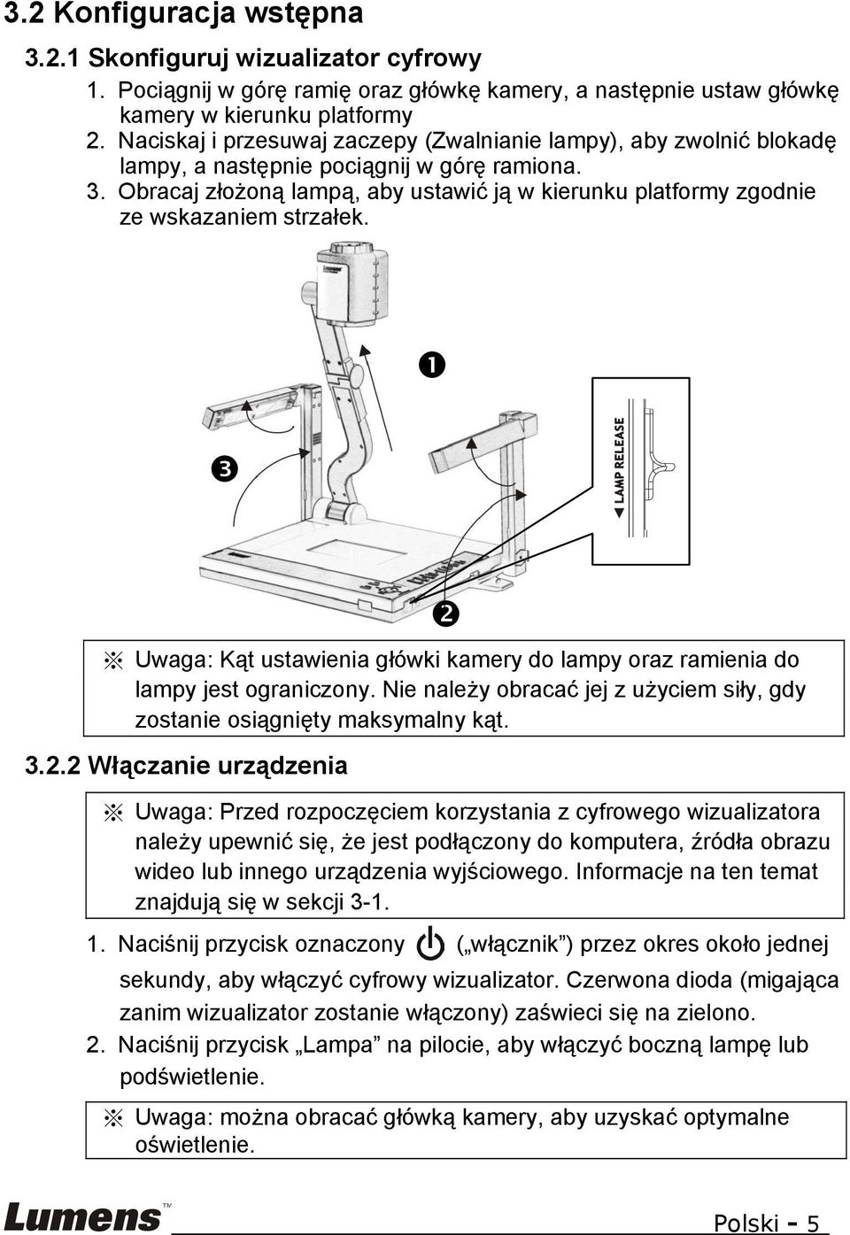 Obracaj złożoną lampą, aby ustawić ją w kierunku platformy zgodnie ze wskazaniem strzałek. Uwaga: Kąt ustawienia główki kamery do lampy oraz ramienia do lampy jest ograniczony.