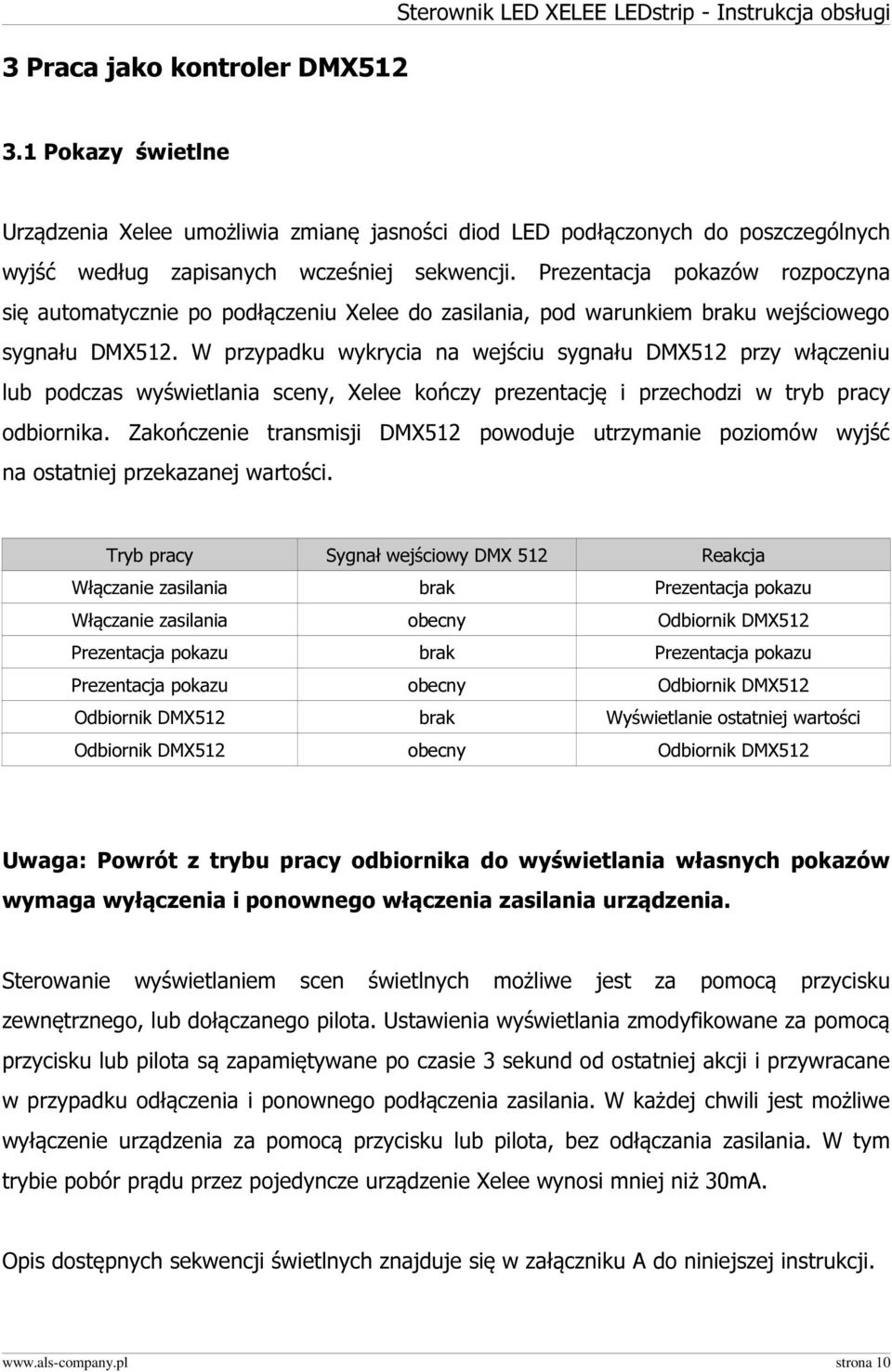 Prezentacja pokazów rozpoczyna się automatycznie po podłączeniu Xelee do zasilania, pod warunkiem braku wejściowego sygnału DMX512.