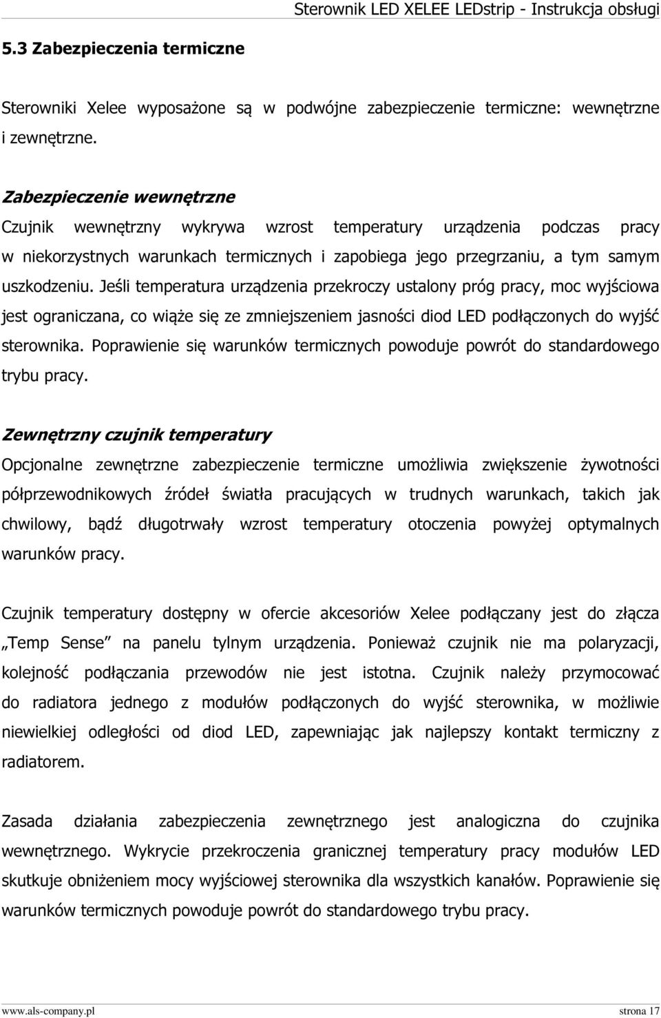 Jeśli temperatura urządzenia przekroczy ustalony próg pracy, moc wyjściowa jest ograniczana, co wiąże się ze zmniejszeniem jasności diod LED podłączonych do wyjść sterownika.