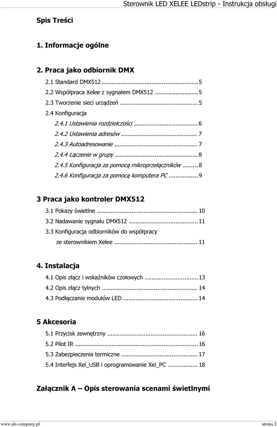 .. 9 3 Praca jako kontroler DMX512 3.1 Pokazy świetlne... 10 3.2 Nadawanie sygnału DMX512... 11 3.3 Konfiguracja odbiorników do współpracy ze sterownikiem Xelee... 11 4. Instalacja 4.