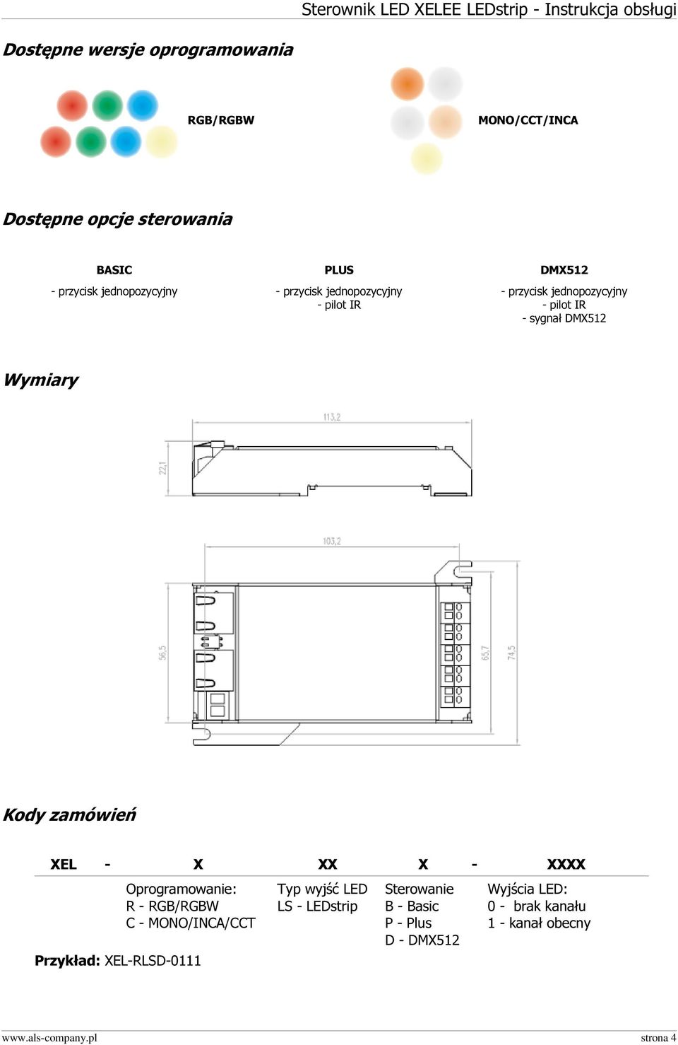 zamówień XEL - X XX X - XXXX Oprogramowanie: R - RGB/RGBW C - MONO/INCA/CCT Przykład: XEL-RLSD-0111 Typ wyjść LED LS