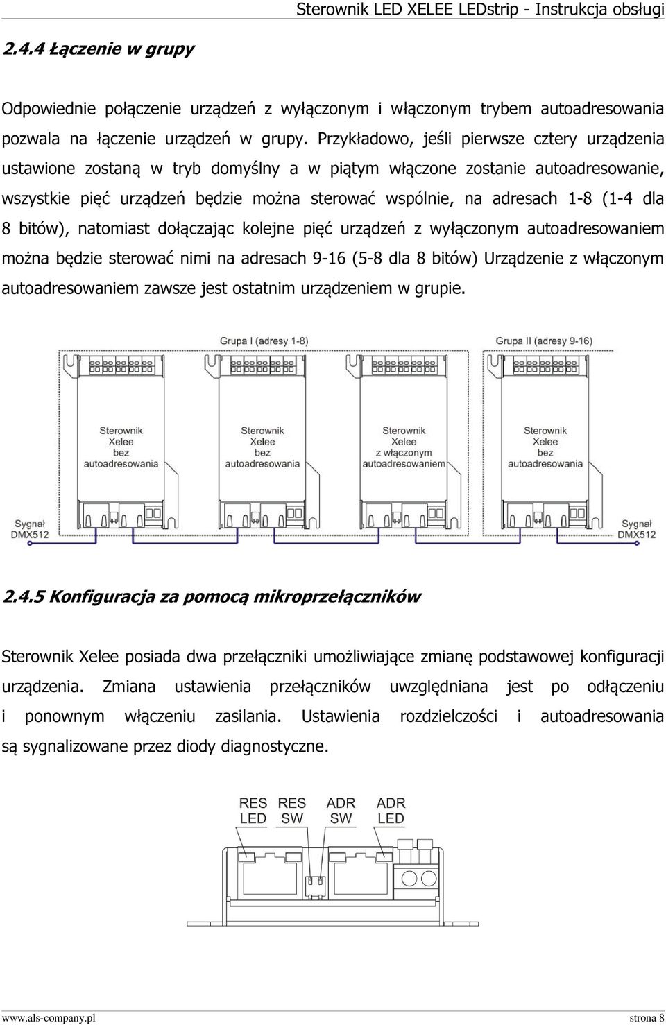 (1-4 dla 8 bitów), natomiast dołączając kolejne pięć urządzeń z wyłączonym autoadresowaniem można będzie sterować nimi na adresach 9-16 (5-8 dla 8 bitów) Urządzenie z włączonym autoadresowaniem