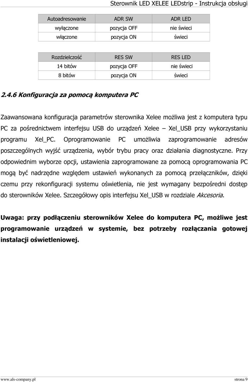 6 Konfiguracja za pomocą komputera PC Zaawansowana konfiguracja parametrów sterownika Xelee możliwa jest z komputera typu PC za pośrednictwem interfejsu USB do urządzeń Xelee Xel_USB przy