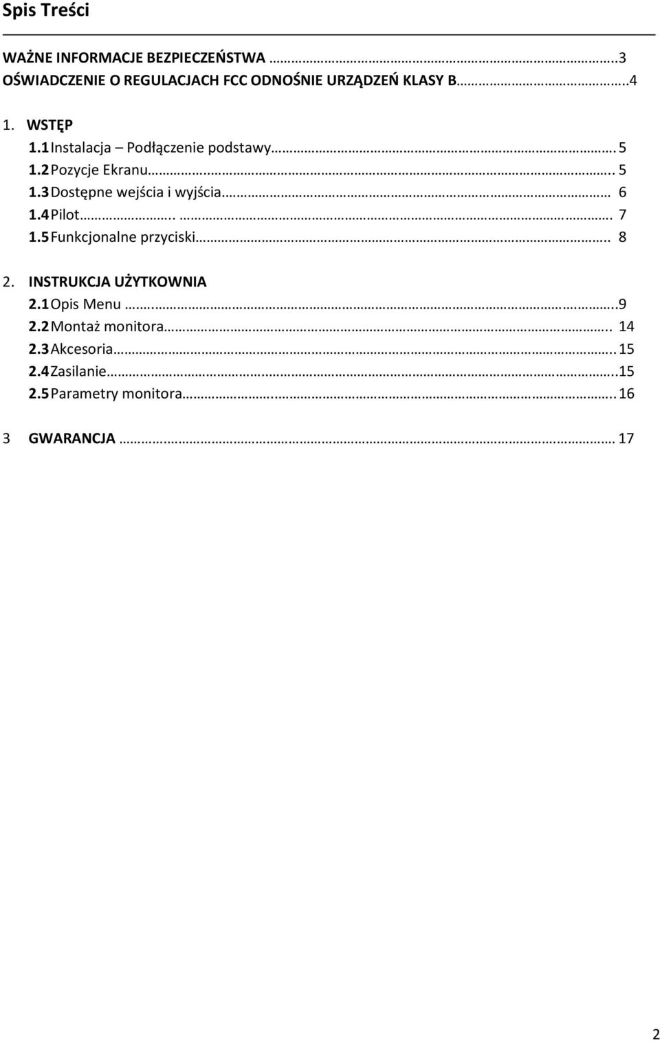 6 1.4 Pilot... 7 1.5 Funkcjonalne przyciski.. 8 2. INSTRUKCJA UŻYTKOWNIA 2.1 Opis Menu.....9 2.