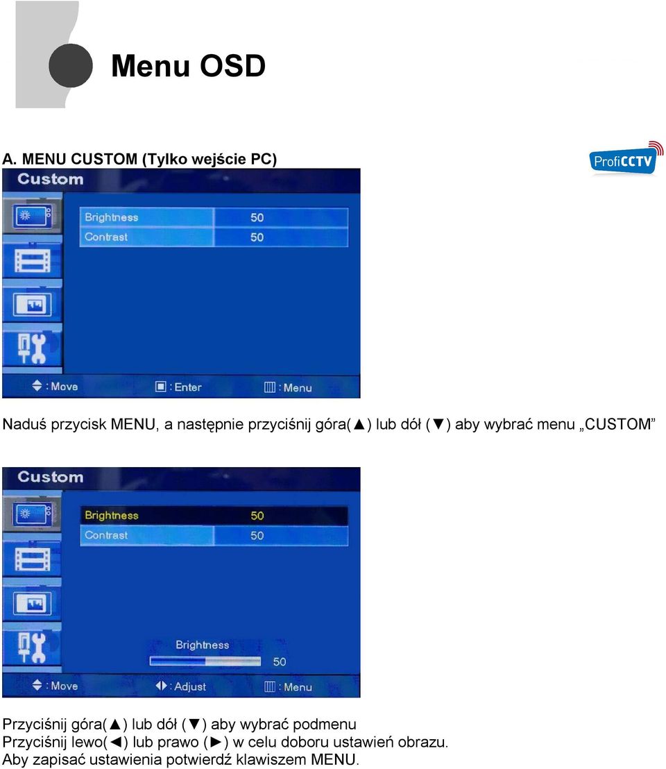 przyciśnij góra( ) lub dół ( ) aby wybrać menu CUSTOM Przyciśnij góra( )