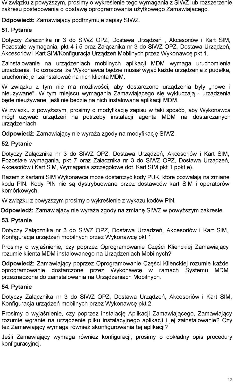 Pytanie Dotyczy Załącznika nr 3 do SIWZ OPZ, Dostawa Urządzeń, Akcesoriów i Kart SIM, Pozostałe wymagania, pkt 4 i 5 oraz Załącznika nr 3 do SIWZ OPZ, Dostawa Urządzeń, Akcesoriów i Kart
