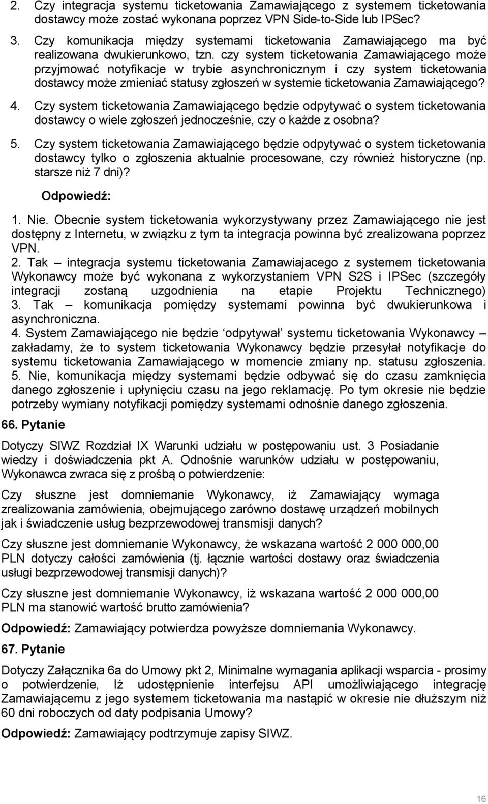 czy system ticketowania Zamawiającego może przyjmować notyfikacje w trybie asynchronicznym i czy system ticketowania dostawcy może zmieniać statusy zgłoszeń w systemie ticketowania Zamawiającego? 4.