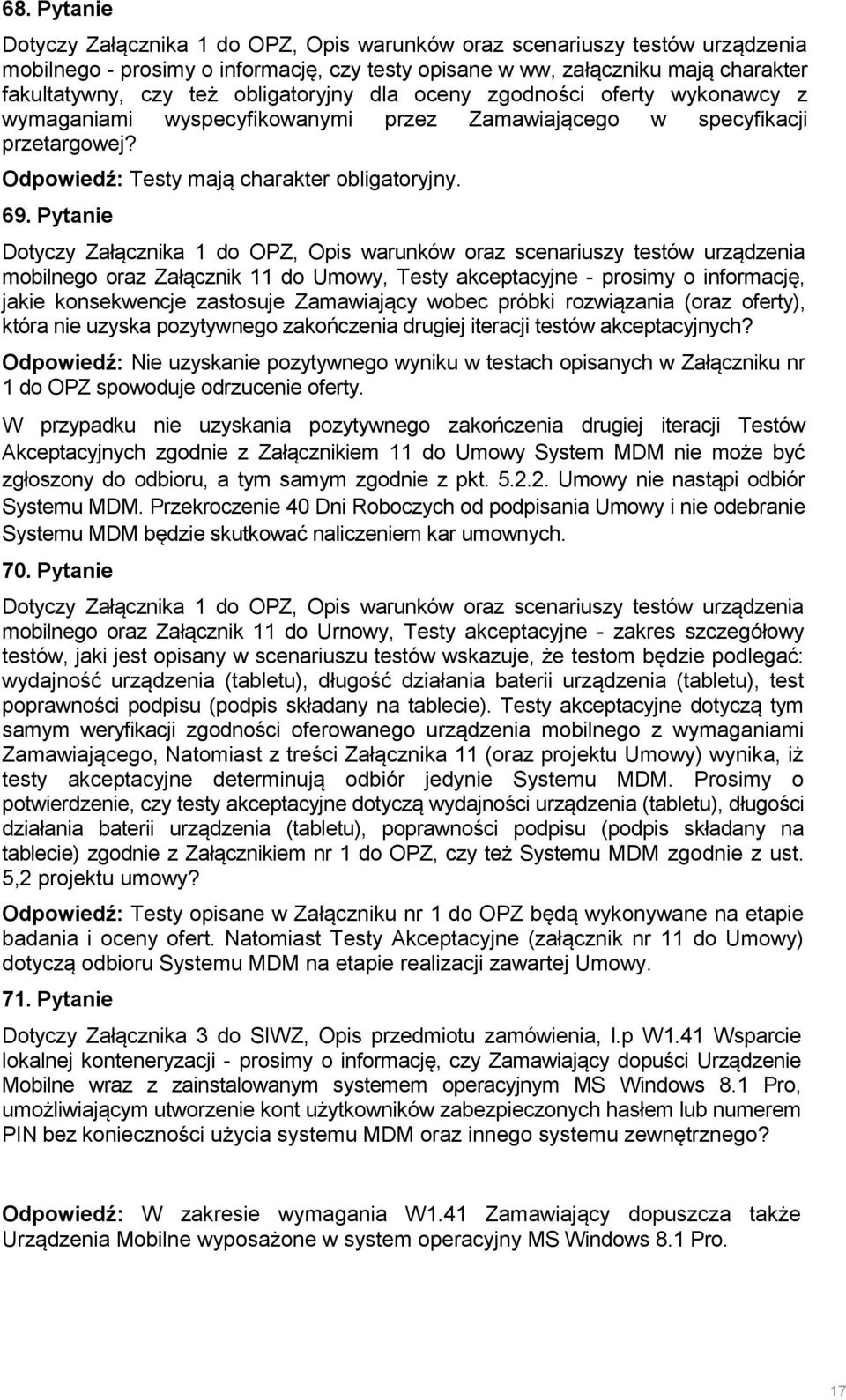 Pytanie Dotyczy Załącznika 1 do OPZ, Opis warunków oraz scenariuszy testów urządzenia mobilnego oraz Załącznik 11 do Umowy, Testy akceptacyjne - prosimy o informację, jakie konsekwencje zastosuje