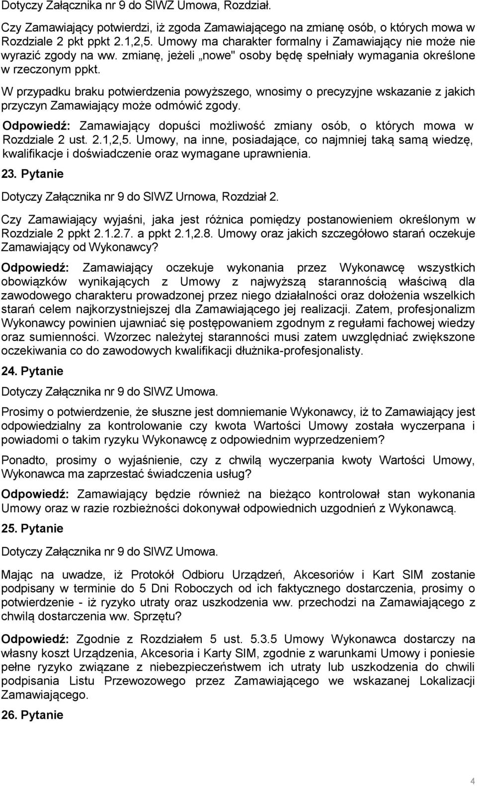 W przypadku braku potwierdzenia powyższego, wnosimy o precyzyjne wskazanie z jakich przyczyn Zamawiający może odmówić zgody.