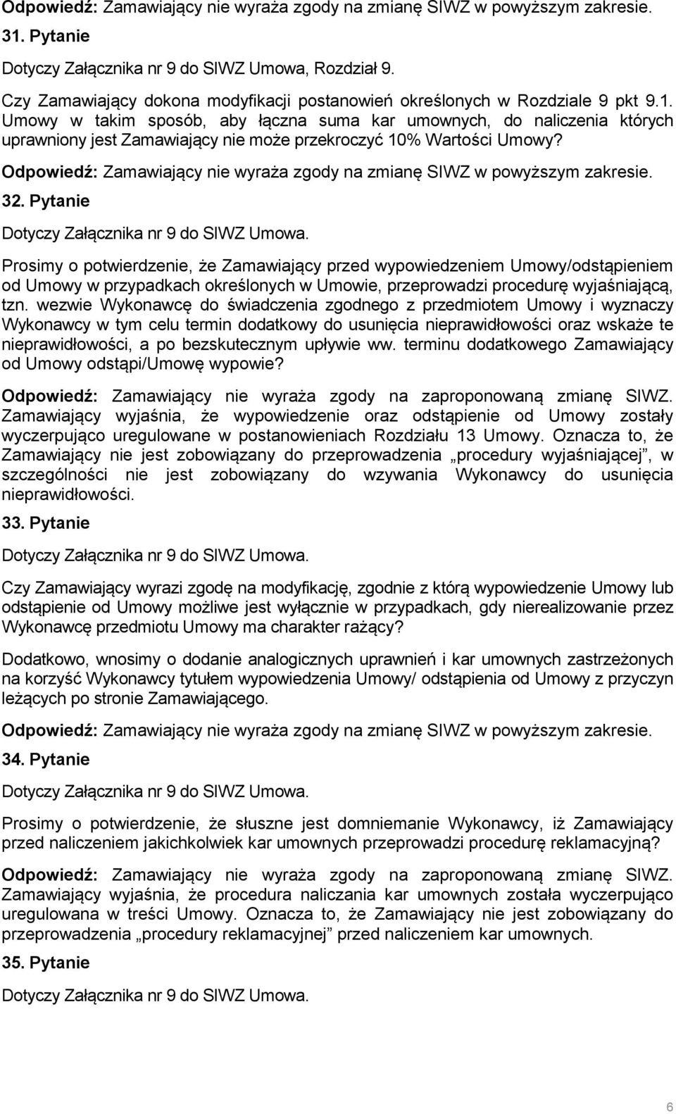Prosimy o potwierdzenie, że Zamawiający przed wypowiedzeniem Umowy/odstąpieniem od Umowy w przypadkach określonych w Umowie, przeprowadzi procedurę wyjaśniającą, tzn.
