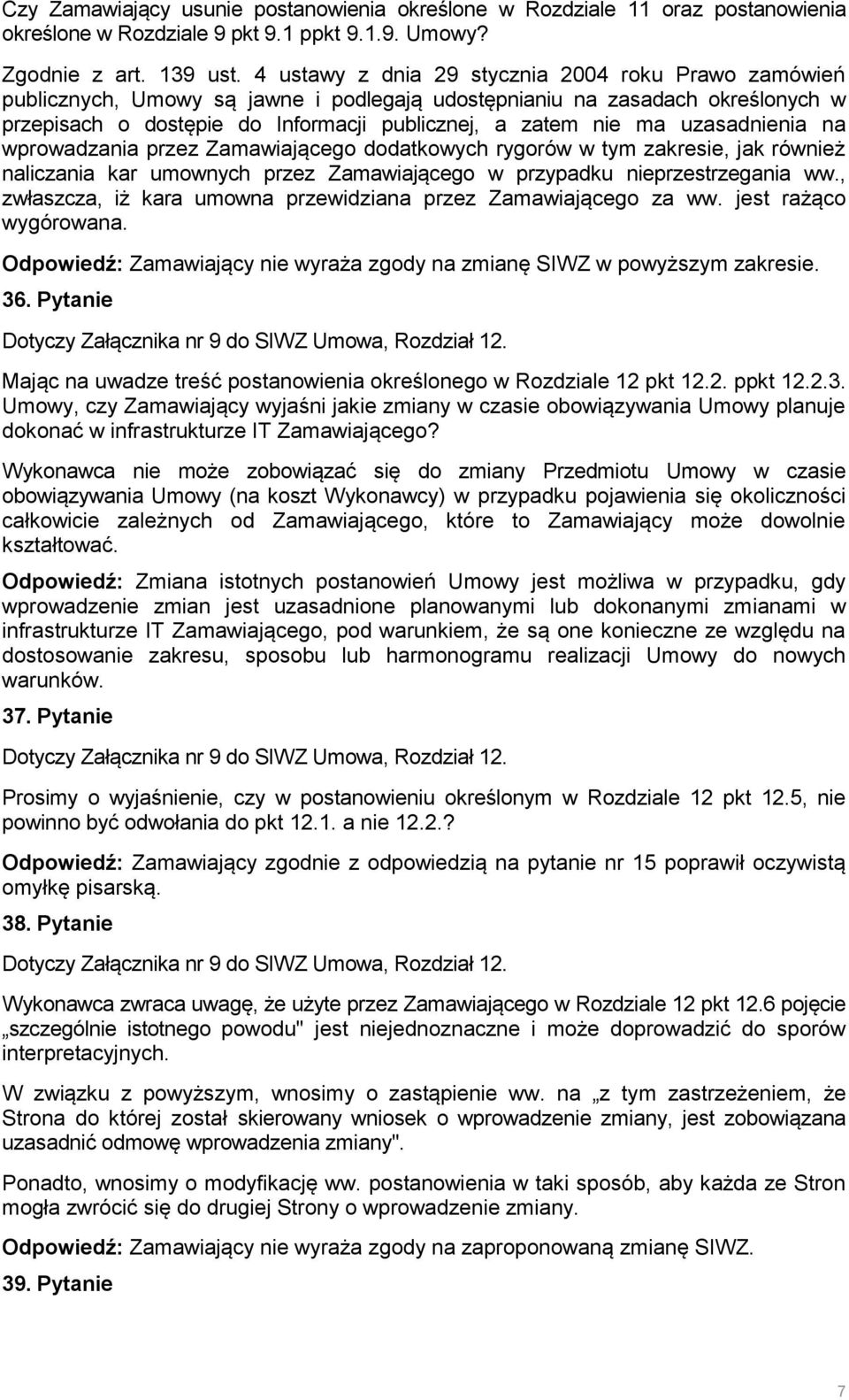 uzasadnienia na wprowadzania przez Zamawiającego dodatkowych rygorów w tym zakresie, jak również naliczania kar umownych przez Zamawiającego w przypadku nieprzestrzegania ww.