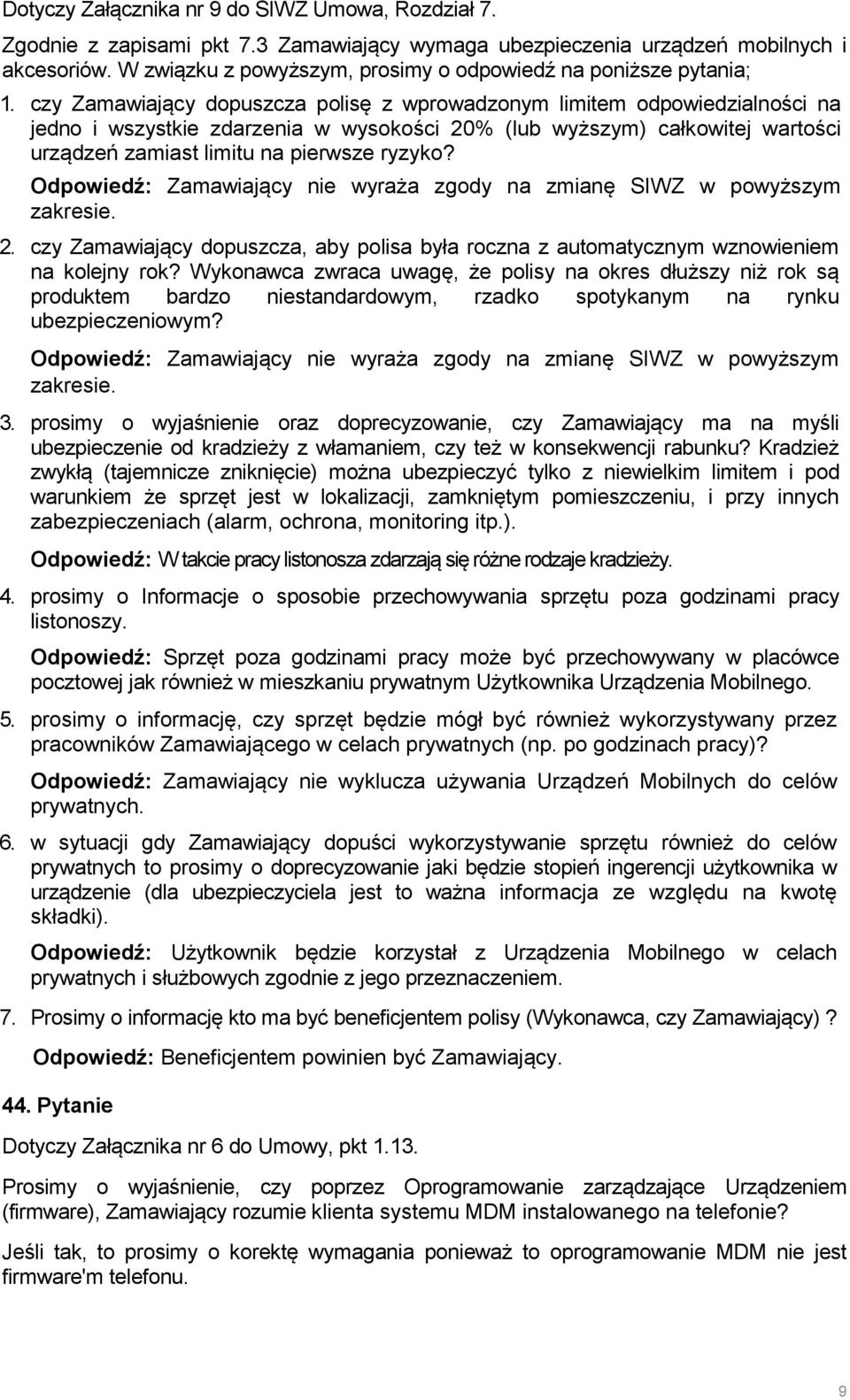 czy Zamawiający dopuszcza polisę z wprowadzonym limitem odpowiedzialności na jedno i wszystkie zdarzenia w wysokości 20% (lub wyższym) całkowitej wartości urządzeń zamiast limitu na pierwsze ryzyko?